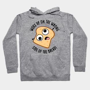 Woke Up On The Wrong Side Of The Bread Funny Pun Hoodie